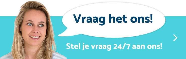 Vraag het ons! Stel je vraag 24/7 aan ons!